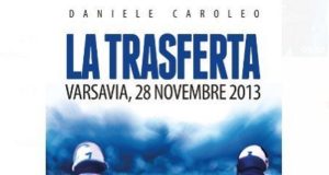 La Trasferta: il racconto di cosa è successo ai tifosi della Lazio a Varsavia nel 2013